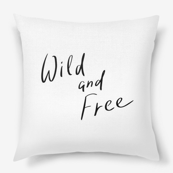 Подушка «wild and free hand lettering»