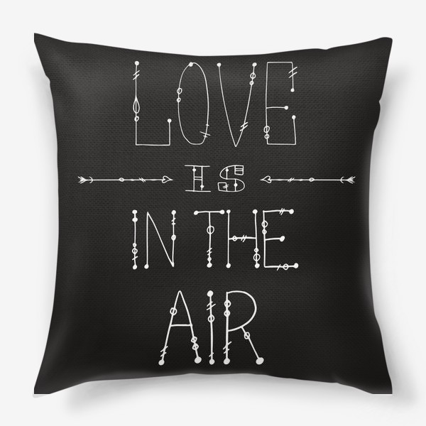 Подушка «love is in the air hand lettering»