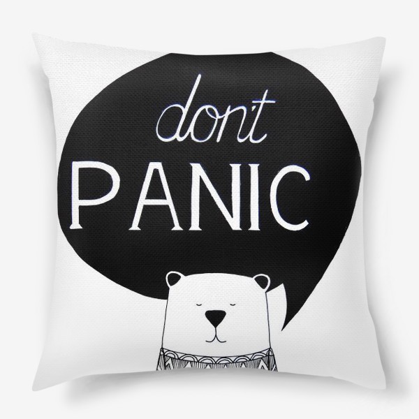 Подушка «Don't PANIC (не паникуй). Медведь с надписью»