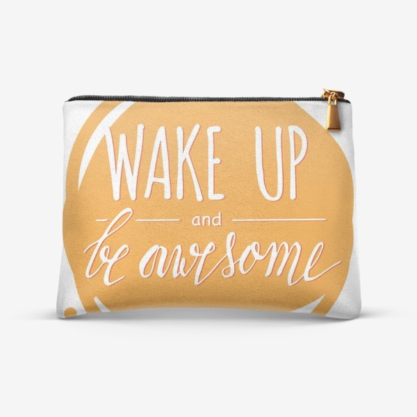 Косметичка «Wake up and be awesome. Леттеринг»