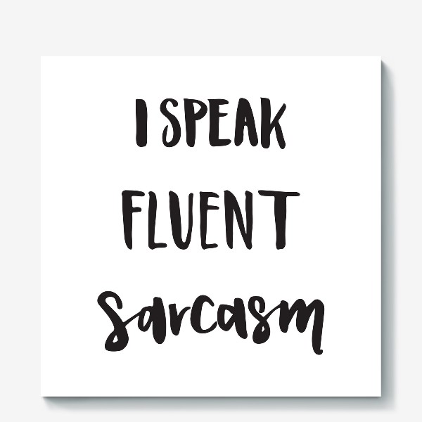 Холст «I speak fluent sarcasm. BBT»