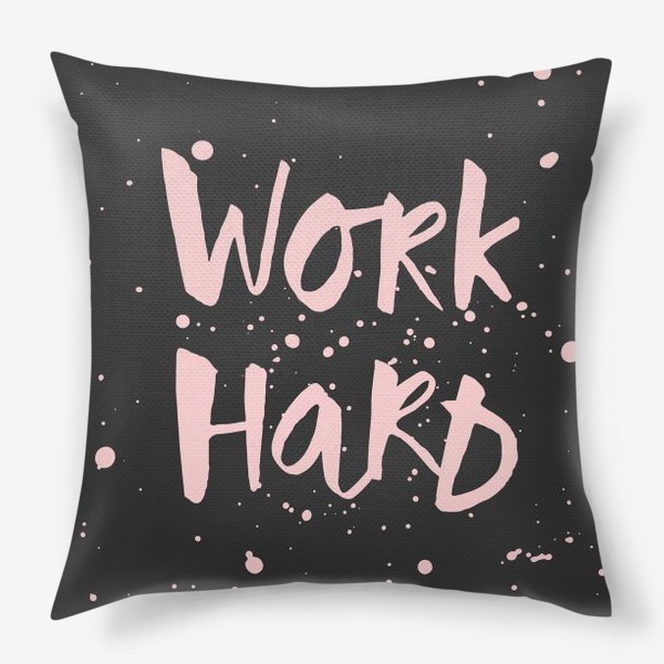 Подушка «Work hard»