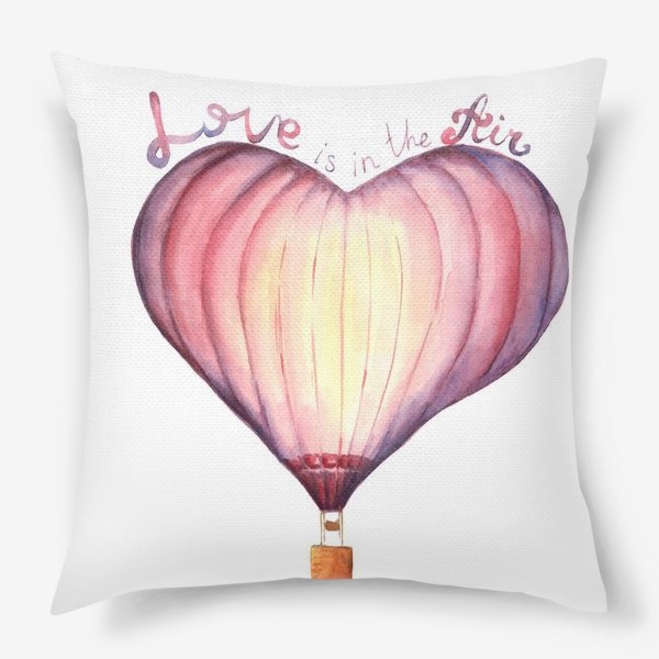Подушка «Акварельный воздушный шар в форме сердца Love is in the air»