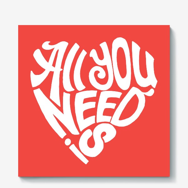 Холст «All you need is...»
