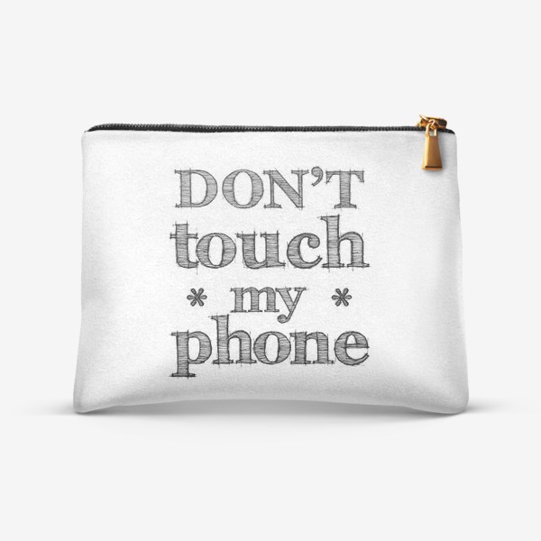 Косметичка «Don't touch my phone»