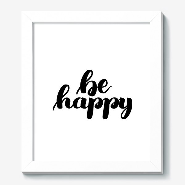 Картина «Be happy леттеринг, мотивирующая фраза на белом фоне», купить в  интернет-магазине в Москве, автор: Анастасия Аверина, цена: 4780 рублей,  9147.52056.416187.1079206