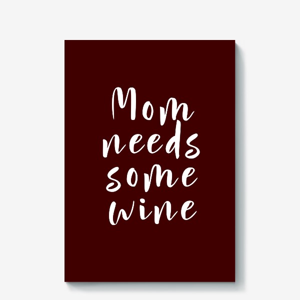 Холст «mom needs some wine»