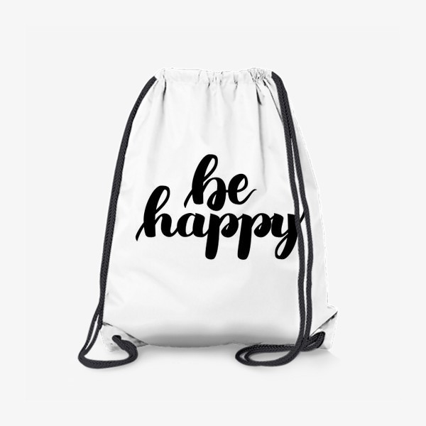 Рюкзак «Be happy леттеринг, мотивирующая фраза на белом фоне»