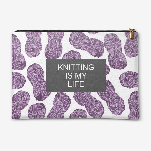 Косметичка «"Knitting is my life"»