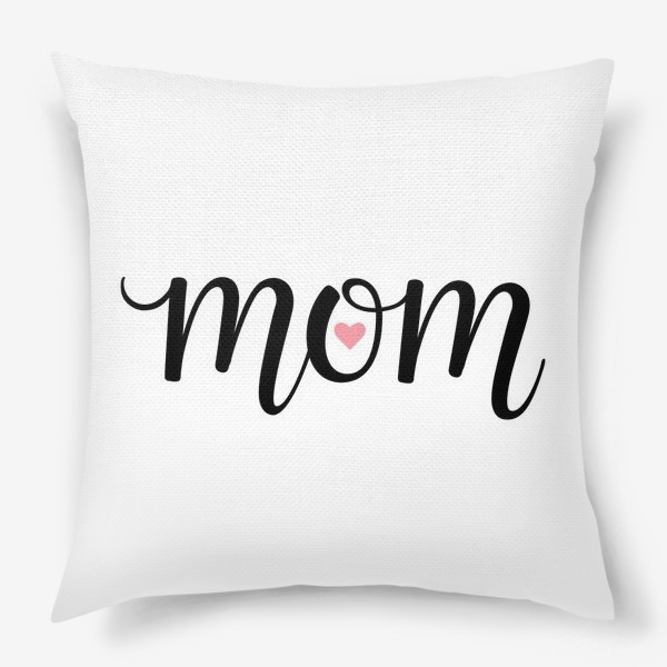 Подушка «Mom (Мам с сердечком внутри)»