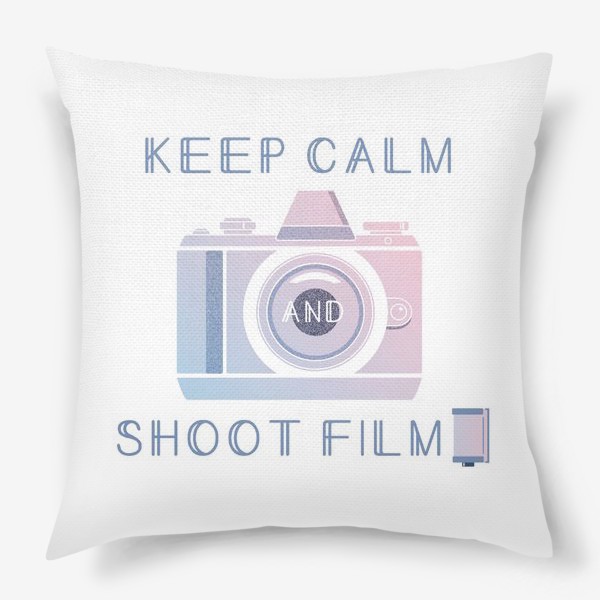 Подушка «Keep Calm and Shoot Film»