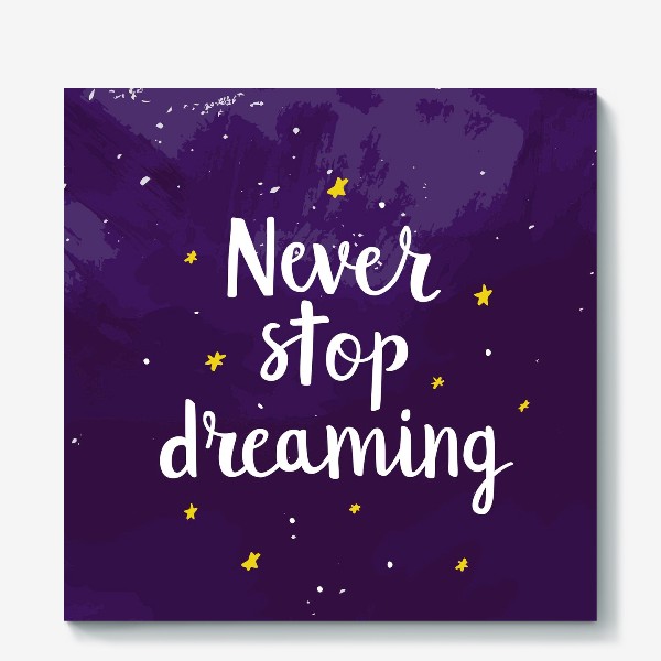 Холст «Never Stop Dreaming»