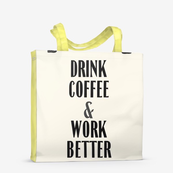 Сумка-шоппер «drink coffee and work better»