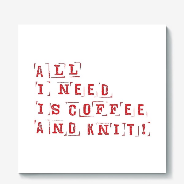 Холст &laquo;All I need is coffee and knit (red)&raquo;