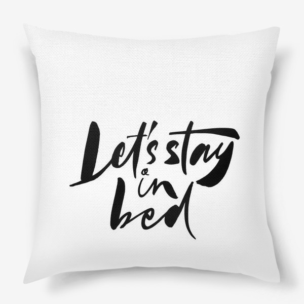 Подушка «Let's stay in bed»