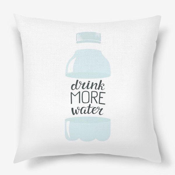 Подушка «Drink more water / Пей больше воды»