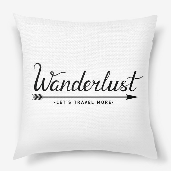 Подушка «Wanderlust. Let's travel more»
