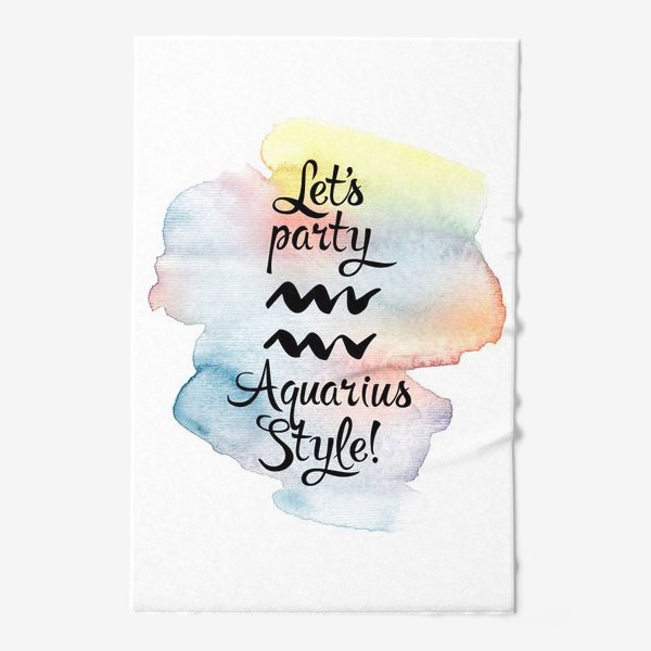 Полотенце &laquo;Let’s party Aquarius style!&raquo;
