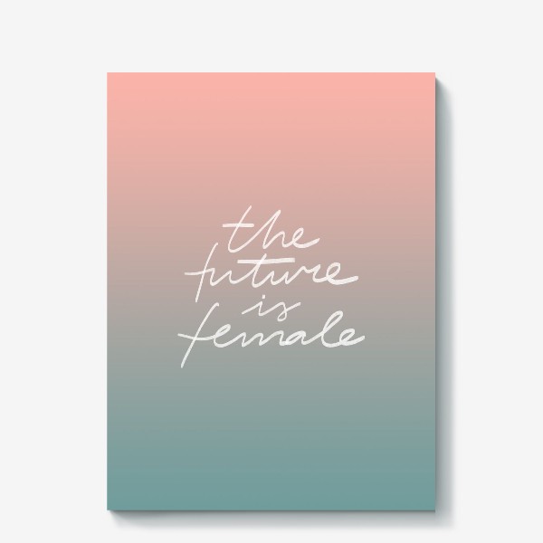 Холст «  Минималистичный феминистский леттеринг "the future is female" на градиентном фоне»