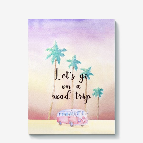 Холст «закат, пальмы и хиппи автобус фольксваген  с надписью Let's go on a road trip»