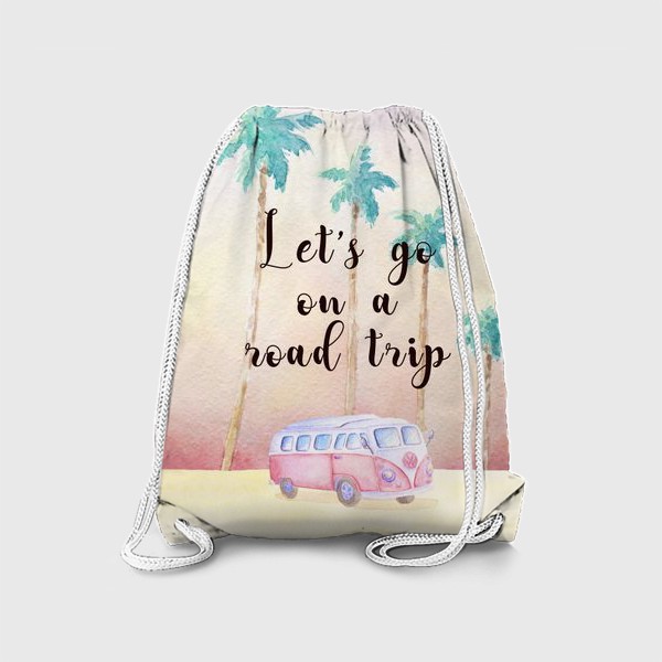 Рюкзак «закат, пальмы и хиппи автобус фольксваген  с надписью Let's go on a road trip»