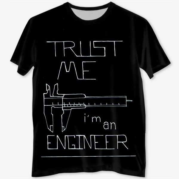 Футболка с полной запечаткой «Lettering Trust me i'm an engineer on black paper. Профессия инженер»
