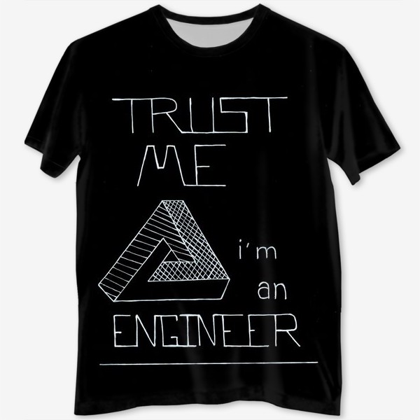 Футболка с полной запечаткой «Lettering Trust me i'm an engineer on black paper. Невозможный треугольник на черном. Профессия инженер»