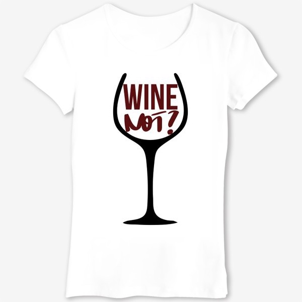 Футболка «Wine not? Про вино.»