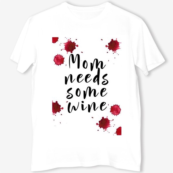 Футболка &laquo;mom needs some wine, капли&raquo;