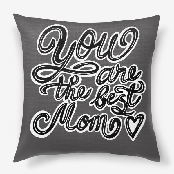 Подушка «You are the best mom»