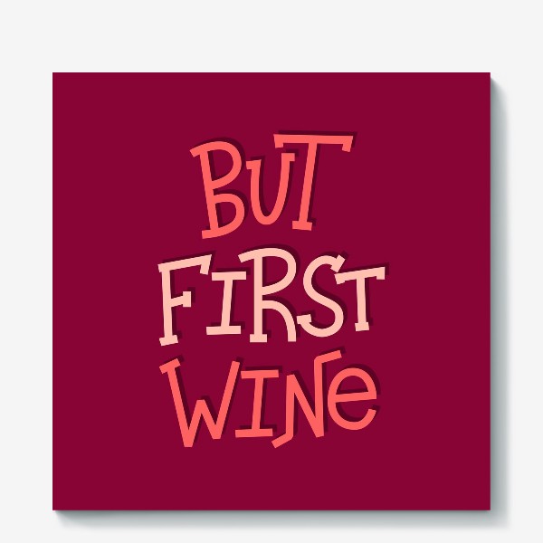 Холст «But Wine First»