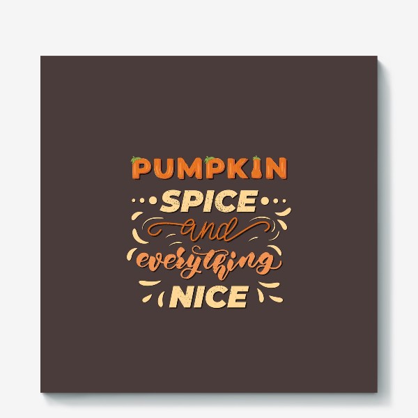 Холст «pumpkin spice and everything nice»