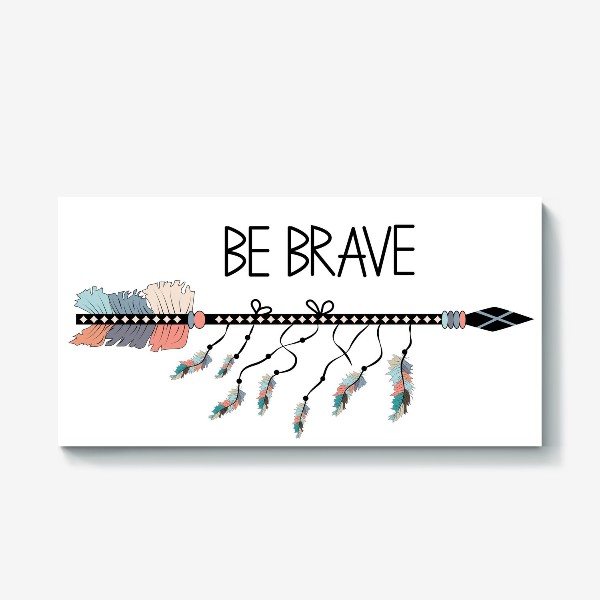 Холст «Надпись "Будь храбрым" и стрела в стиле бохо »
