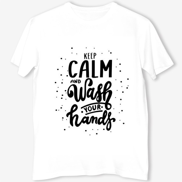 Футболка &laquo;Keep calm and wsh your hands. Brush lettering&raquo;
