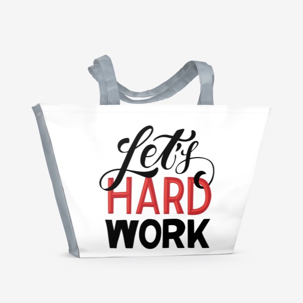 Пляжная сумка «Давайте поработаем! Let's hard work. Коворкинг, воркшоп фраза. Леттеринг на английском языке»