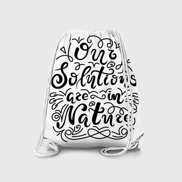 Рюкзак «Our solutions are in nature. Наши действия отражаются на природе. Экология. Природа. Принт.»