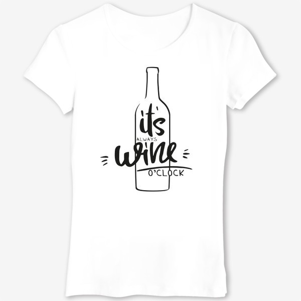 Футболка «it's always wine o'clock (white). вино»