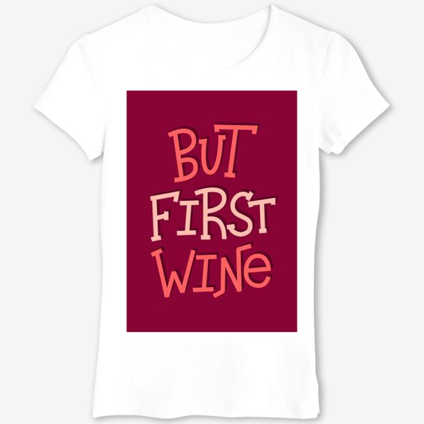 Футболка «But Wine First»