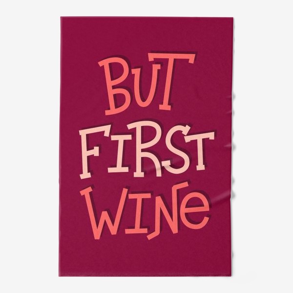 Полотенце «But Wine First»