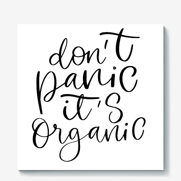 Холст «dont panic its organic»