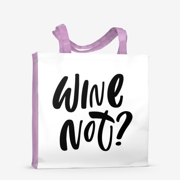 Сумка-шоппер «wine not? Винишко. Про вино»