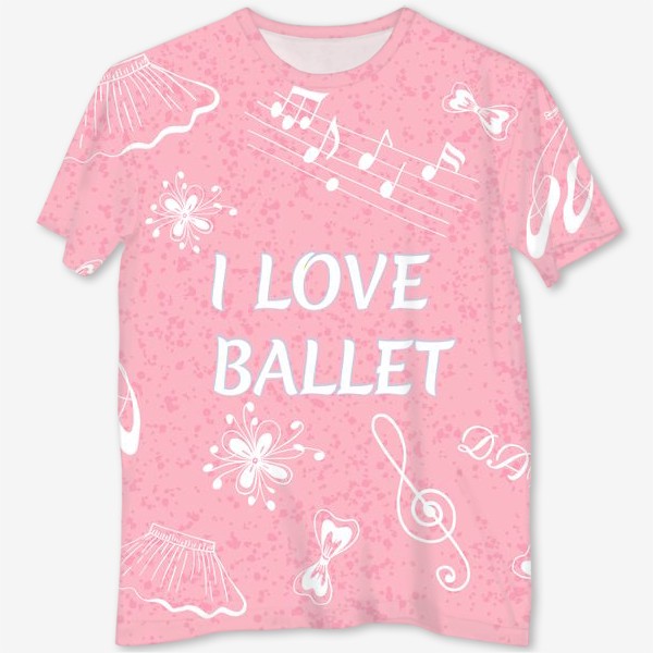 Футболка с полной запечаткой «Балет. Люблю балет. Фраза про балет»