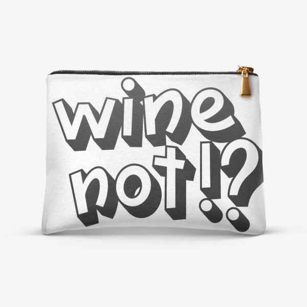 Косметичка «Wine not!?»