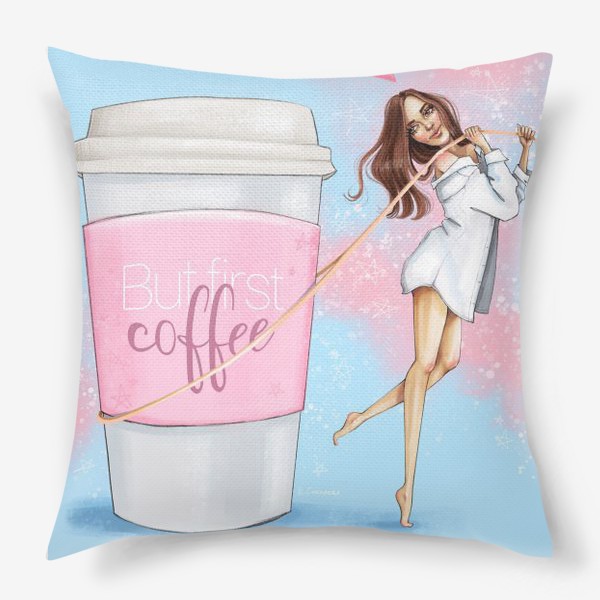 Подушка «Первым делом кофе»
