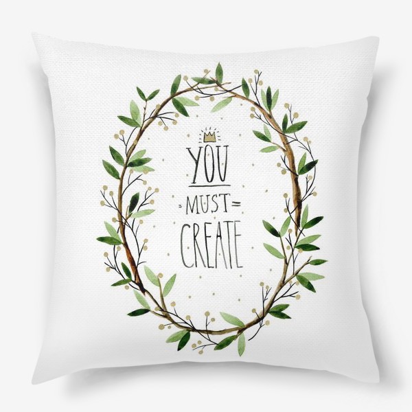 Подушка «You must create»