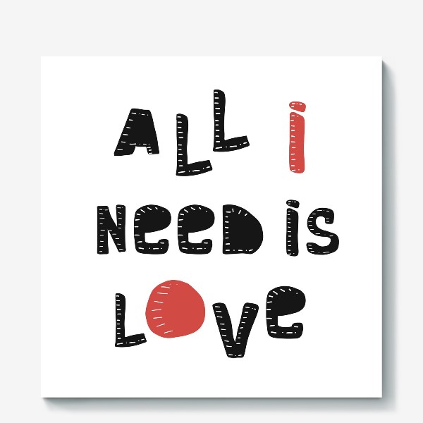 Холст «Все что мне нужно - любовь»