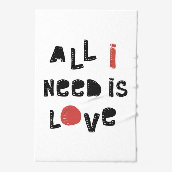 Полотенце «Все что мне нужно - любовь»