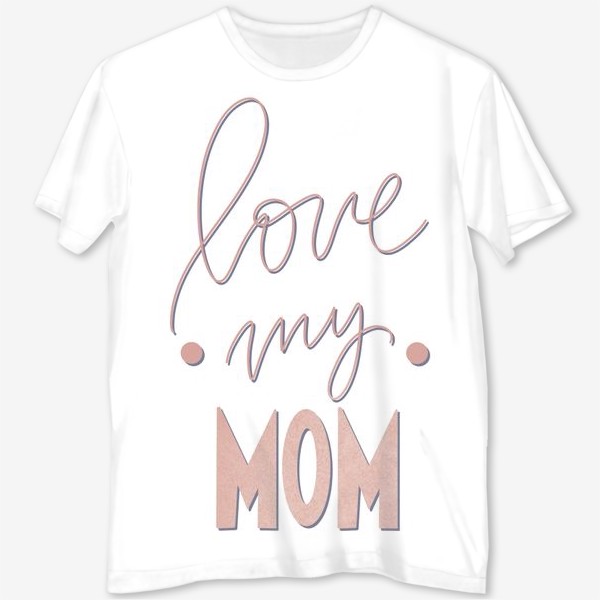 Футболка с полной запечаткой «Люблю свою маму. Розовая надпись леттеринг ко дню матери»