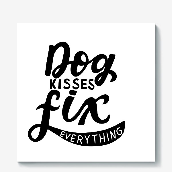 Холст &laquo;Фраза о собаках Dog kisses fix everything. Собаководам&raquo;