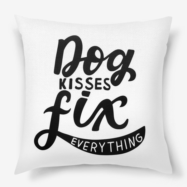 Подушка «Фраза о собаках Dog kisses fix everything. Собаководам»